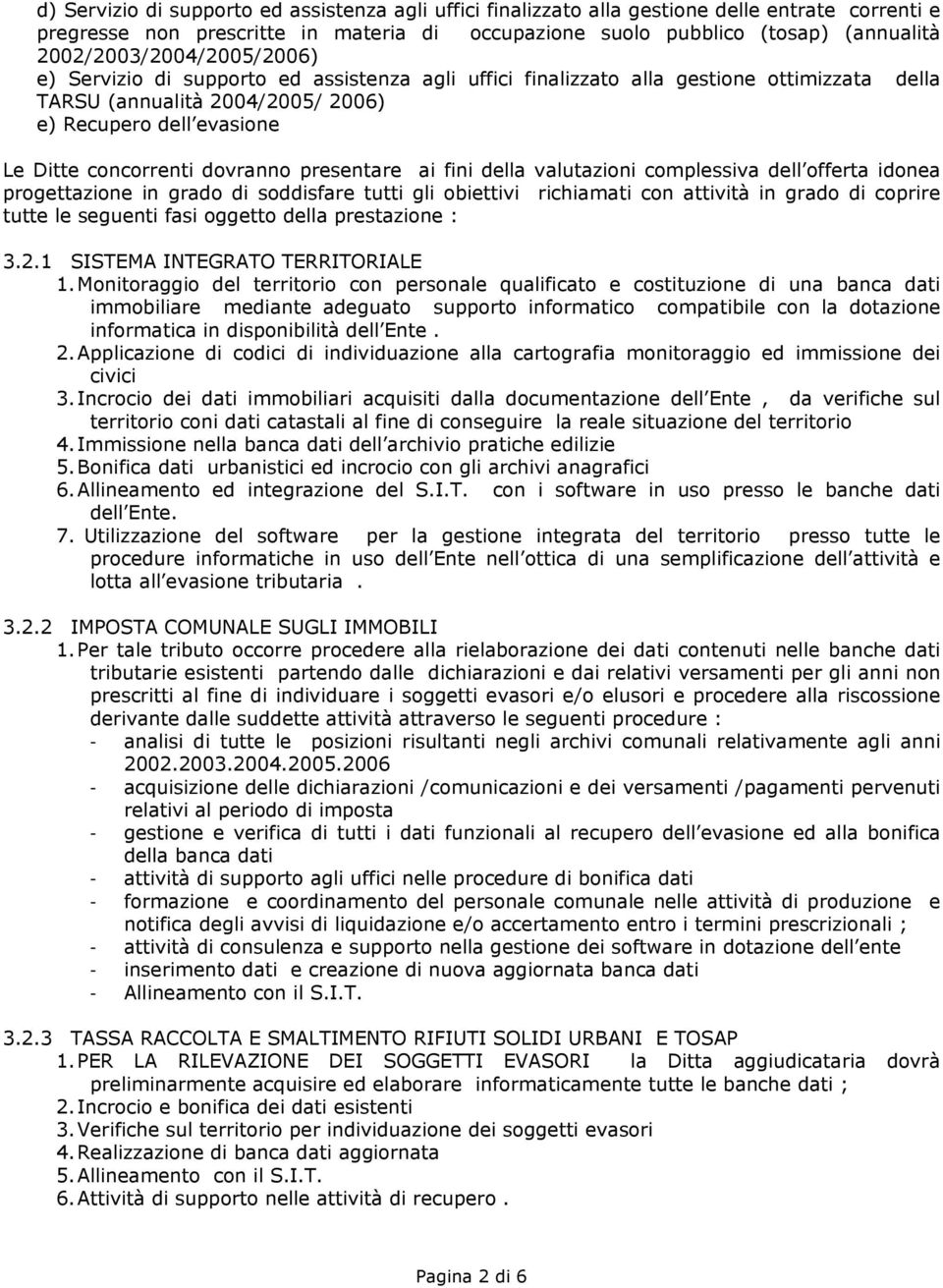 concorrenti dovranno presentare ai fini della valutazioni complessiva dell offerta idonea progettazione in grado di soddisfare tutti gli obiettivi richiamati con attività in grado di coprire tutte le