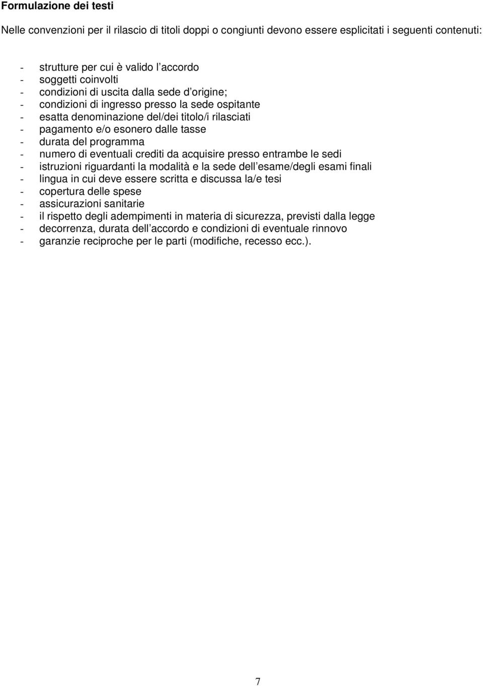 programma - numero di eventuali crediti da acquisire presso entrambe le sedi - istruzioni riguardanti la modalità e la sede dell esame/degli esami finali - lingua in cui deve essere scritta e