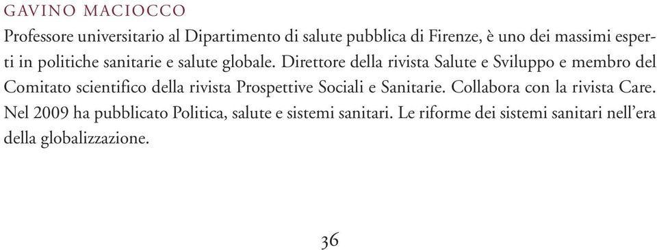 Direttore della rivista Salute e Sviluppo e membro del Comitato scientifico della rivista Prospettive