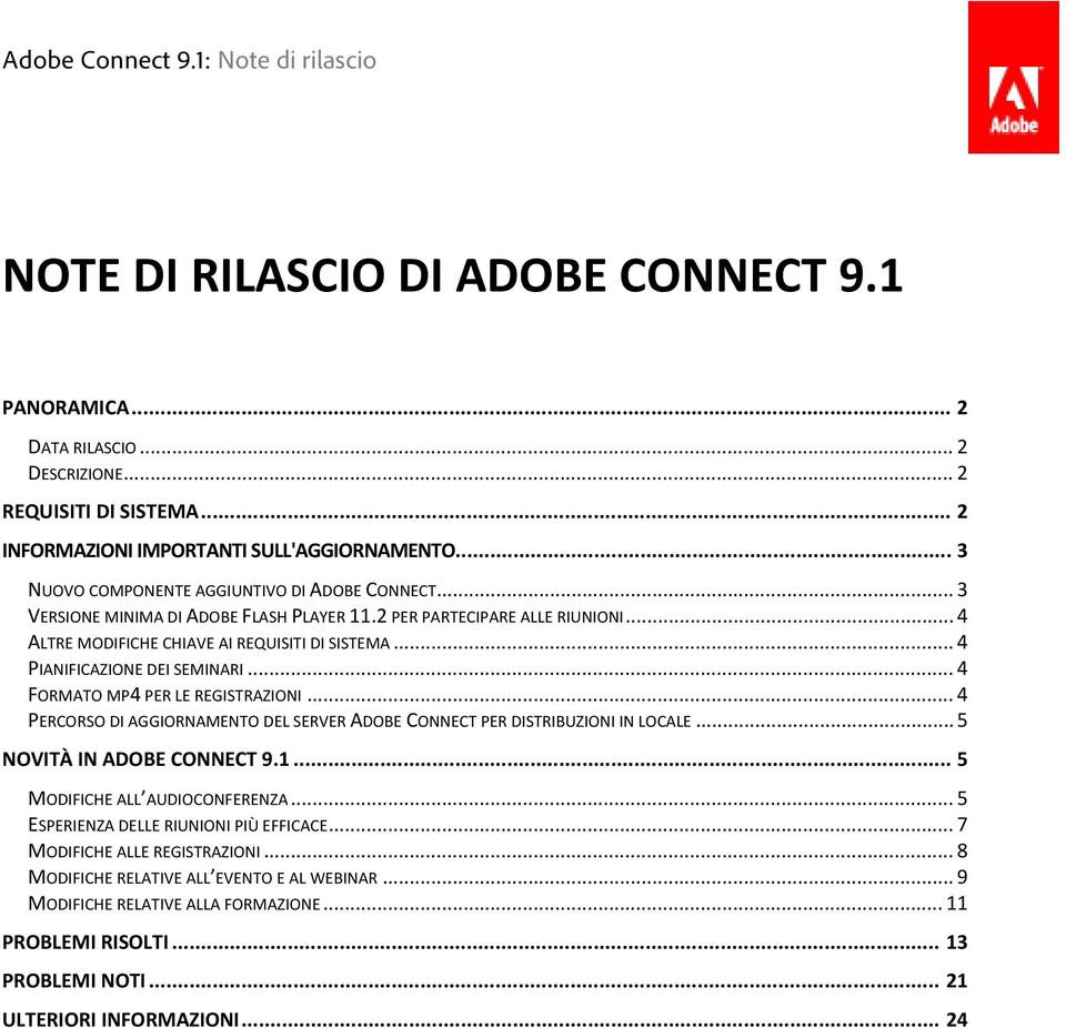 .. 4 PIANIFICAZIONE DEI SEMINARI... 4 FORMATO MP4 PER LE REGISTRAZIONI... 4 PERCORSO DI AGGIORNAMENTO DEL SERVER ADOBE CONNECT PER DISTRIBUZIONI IN LOCALE... 5 NOVITÀ IN ADOBE CONNECT 9.1.