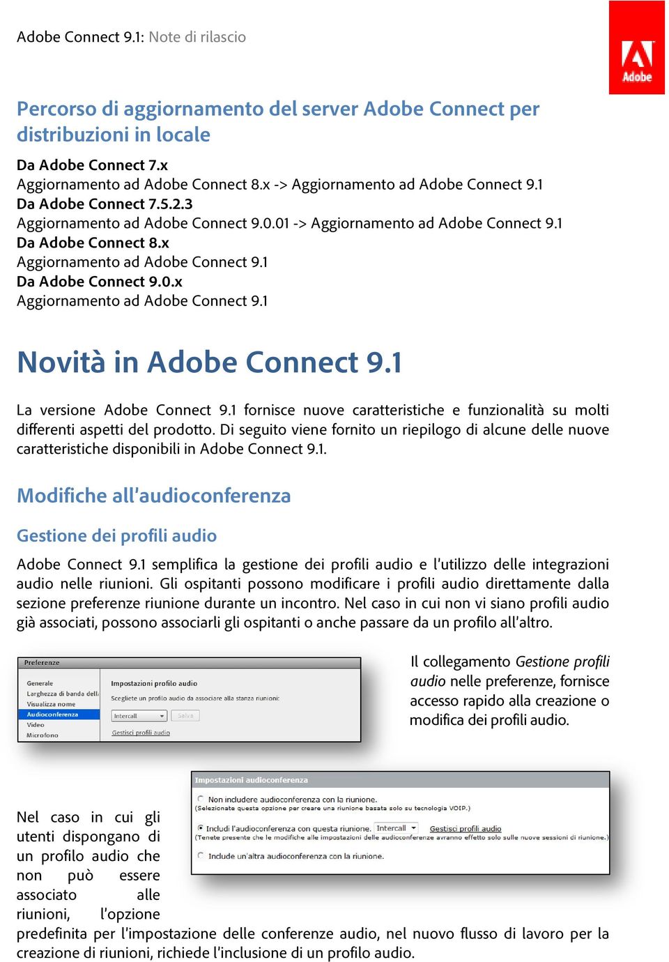 1 La versione Adobe Connect 9.1 fornisce nuove caratteristiche e funzionalità su molti differenti aspetti del prodotto.