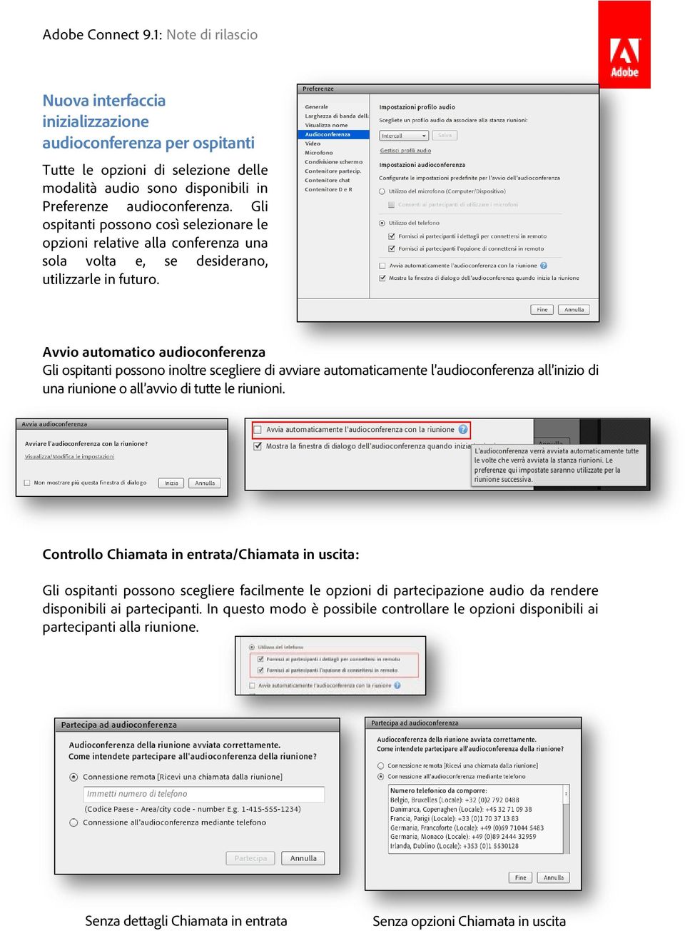 Avvio automatico audioconferenza Gli ospitanti possono inoltre scegliere di avviare automaticamente l audioconferenza all inizio di una riunione o all avvio di tutte le riunioni.