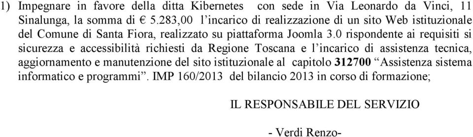 0 rispondente ai requisiti si sicurezza e accessibilità richiesti da Regione Toscana e l incarico di assistenza tecnica, aggiornamento e