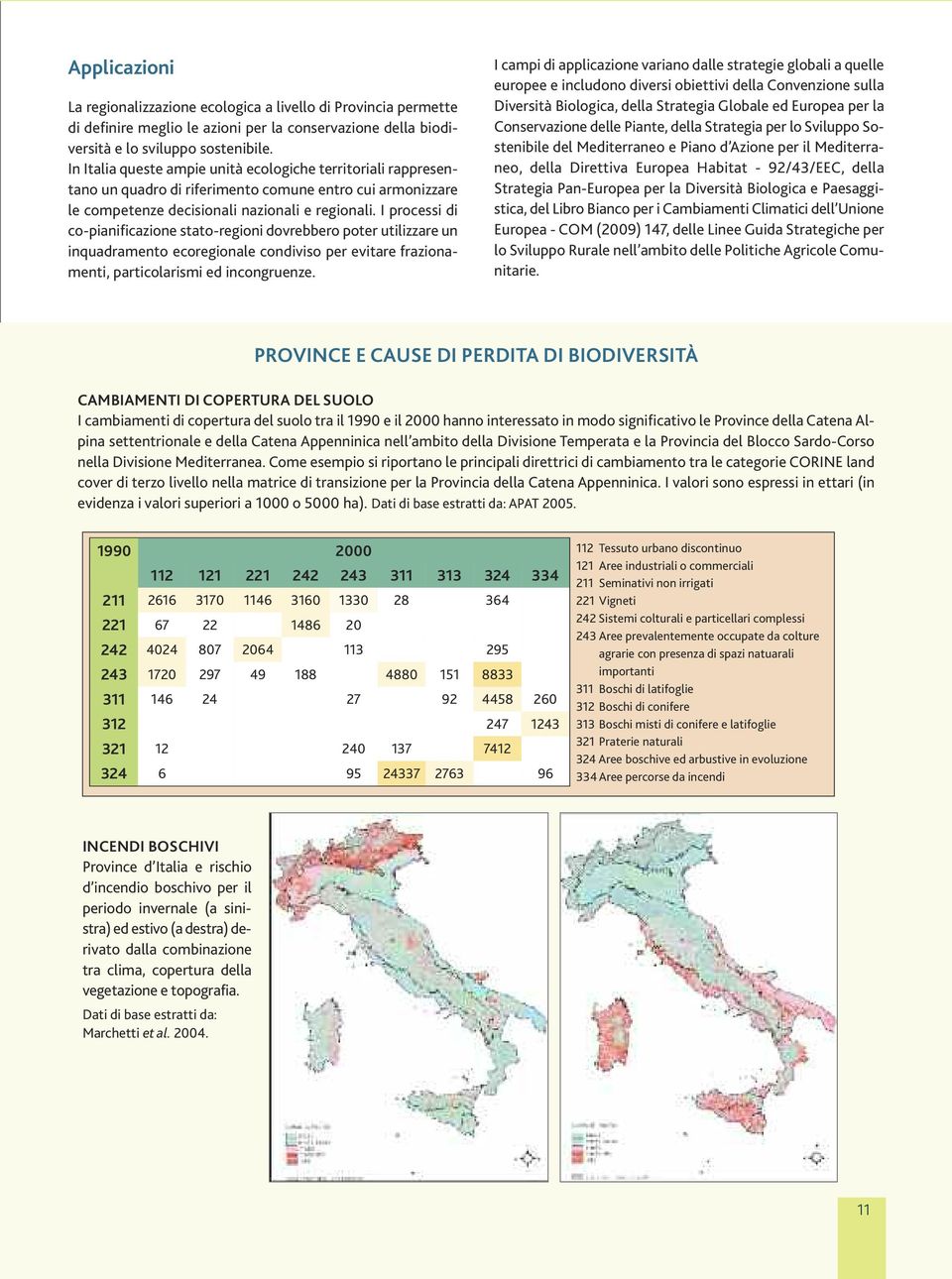 I processi di co-pianificazione stato-regioni dovrebbero poter utilizzare un inquadramento ecoregionale condiviso per evitare frazionamenti, particolarismi ed incongruenze.