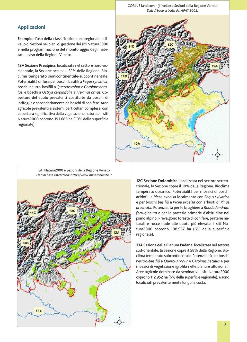 Il caso della Regione Veneto. 12A Sezione Prealpina: localizzata nel settore nord-occidentale, la Sezione occupa il 32% della Regione. Bioclima temperato semicontinentale-subcontinentale.