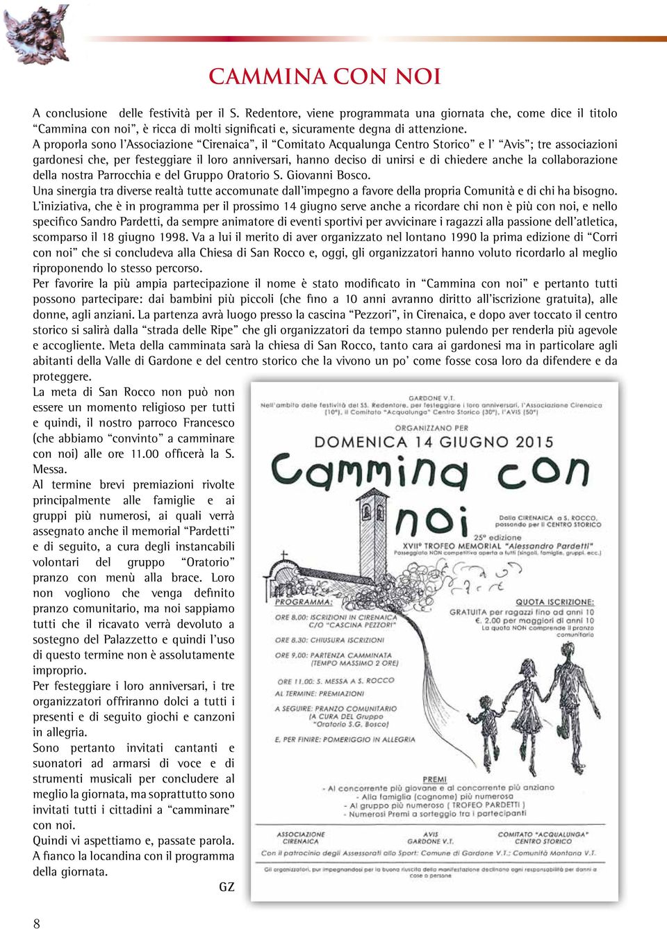 A proporla sono l Associazione Cirenaica, il Comitato Acqualunga Centro Storico e l Avis ; tre associazioni gardonesi che, per festeggiare il loro anniversari, hanno deciso di unirsi e di chiedere