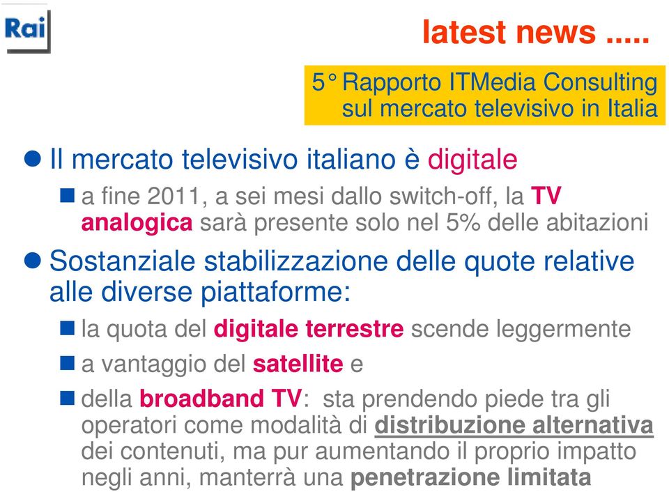 relative alle diverse piattaforme: la quota del digitale terrestre scende leggermente a vantaggio del satellite e 5 Rapporto ITMedia Consulting