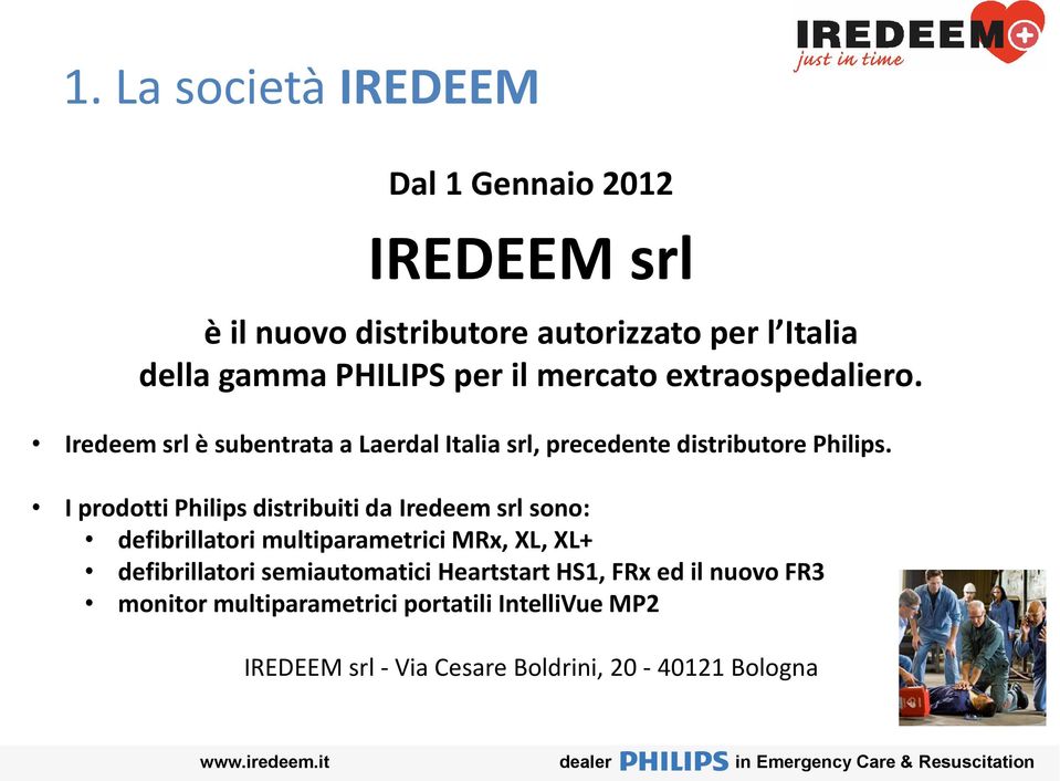 I prodotti Philips distribuiti da Iredeem srl sono: defibrillatori multiparametrici MRx, XL, XL+ defibrillatori