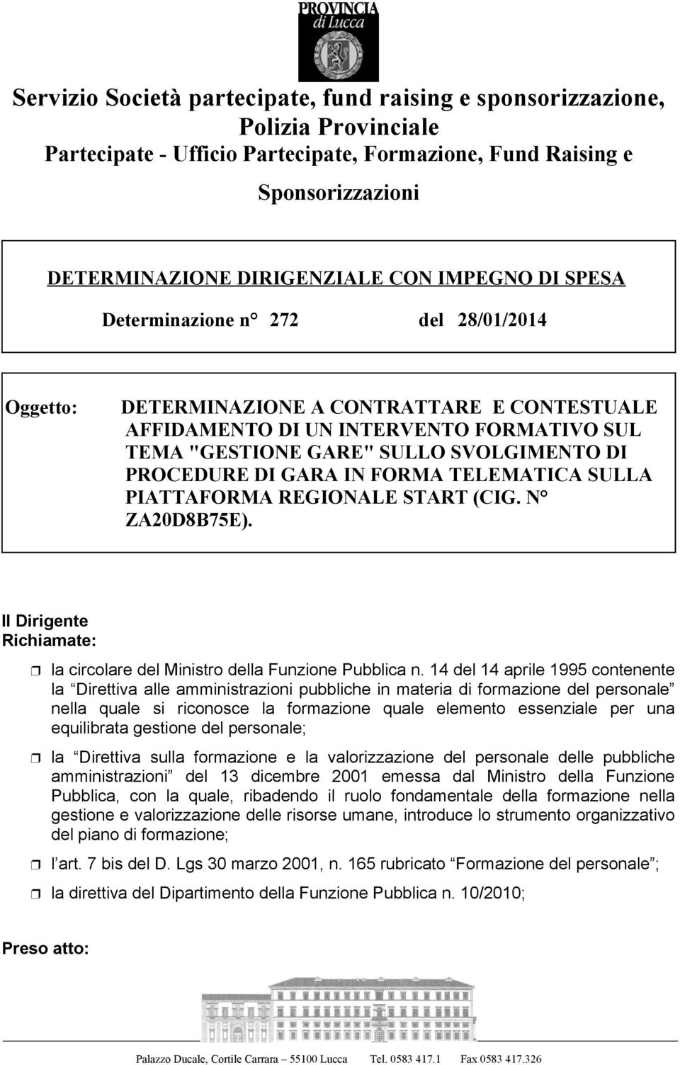 DI GARA IN FORMA TELEMATICA SULLA PIATTAFORMA REGIONALE START (CIG. N ZA20D8B75E). Il Dirigente Richiamate: la circolare del Ministro della Funzione Pubblica n.