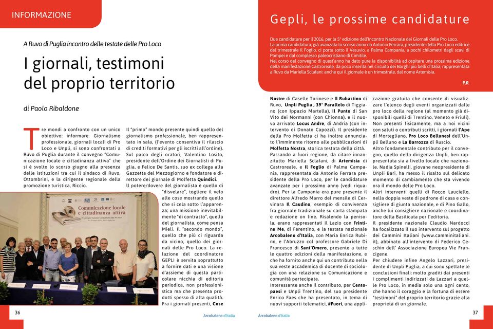 La prima candidatura, già avanzata lo scorso anno da Antonio Ferrara, presidente della Pro Loco editrice del trimestrale Il Foglio, ci porta sotto il Vesuvio, a Palma Campania, a pochi chilometri