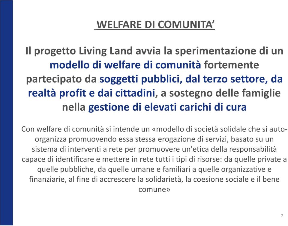 promuovendo essa stessa erogazione di servizi, basato su un sistema di interventi a rete per promuovere un'etica della responsabilità capace di identificare e mettere in rete tutti i