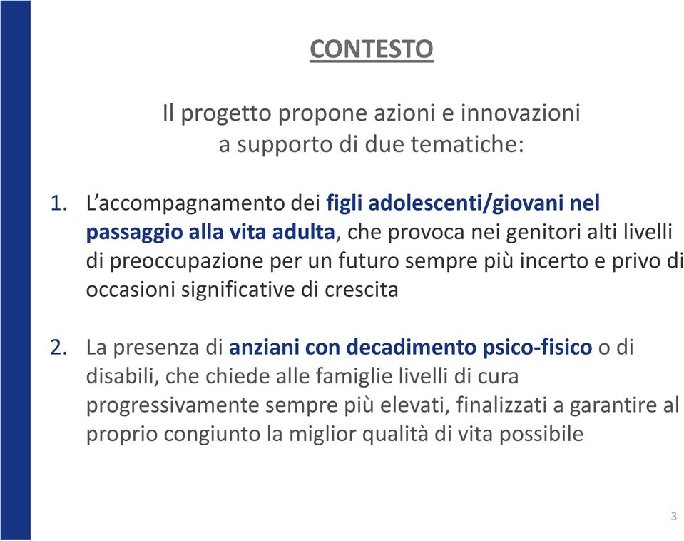 preoccupazione per un futuro sempre più incerto e privo di occasioni significative di crescita 2.