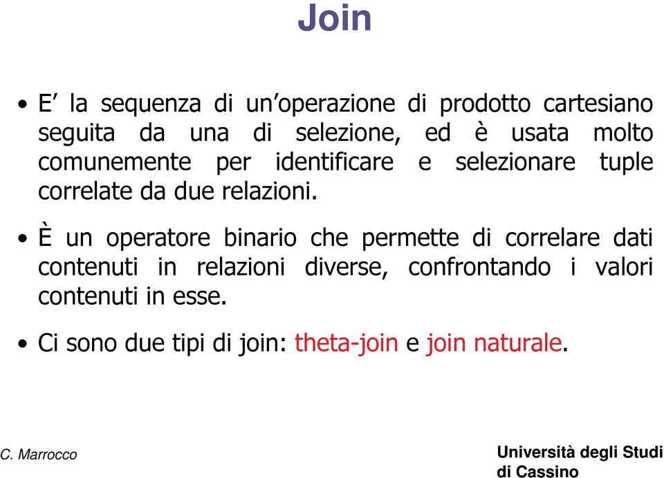 È un operatore binario che permette di correlare dati contenuti in relazioni diverse,