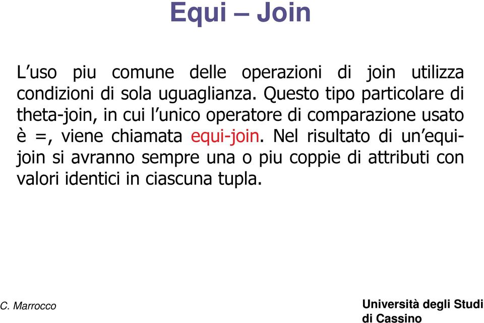 Questo tipo particolare di theta-join, in cui l unico operatore di comparazione