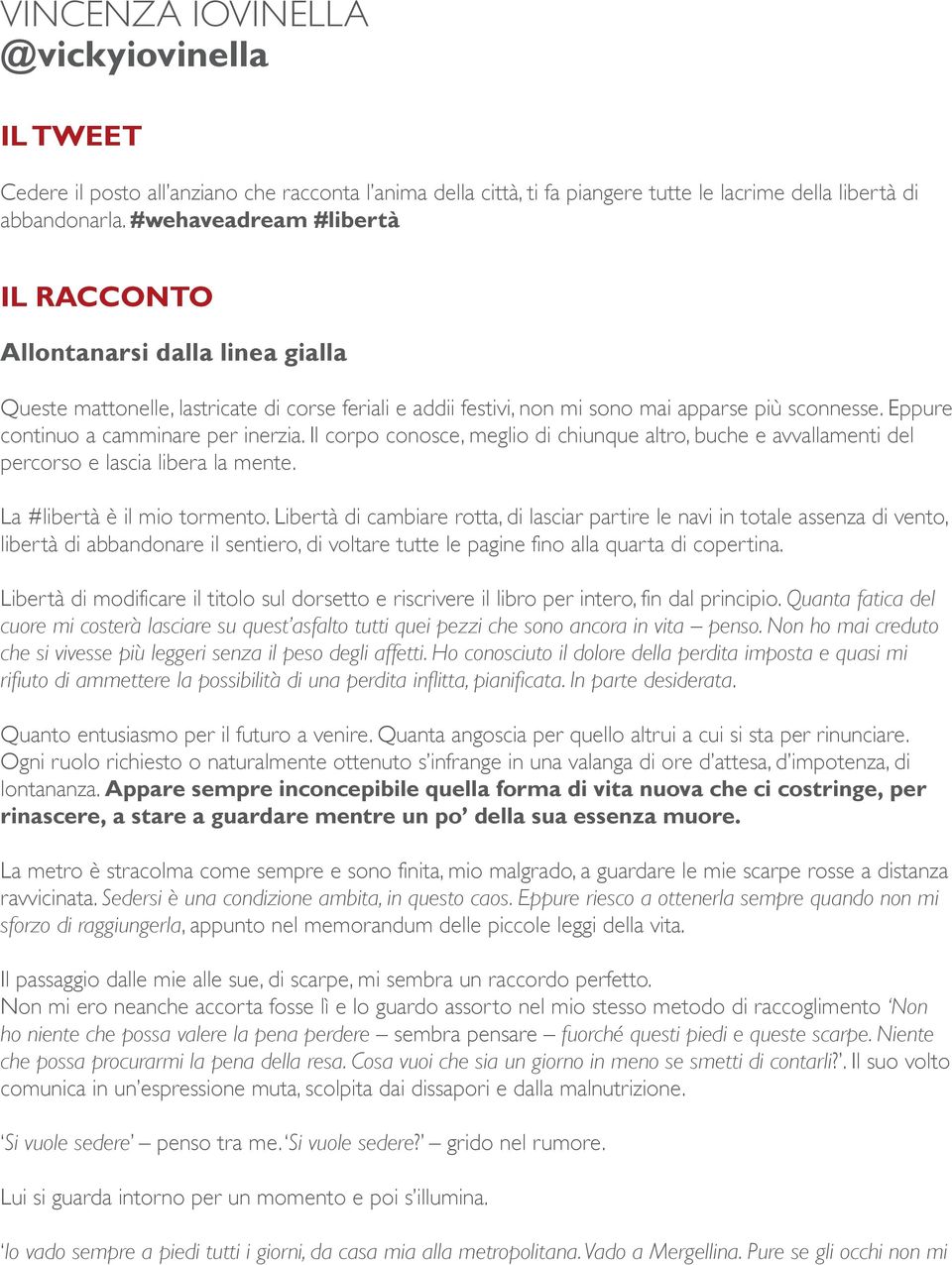 Eppure continuo a camminare per inerzia. Il corpo conosce, meglio di chiunque altro, buche e avvallamenti del percorso e lascia libera la mente. La #libertà è il mio tormento.