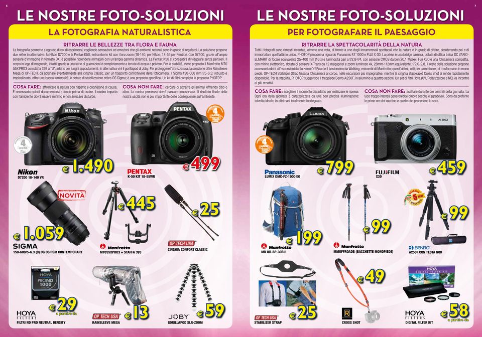 La soluzion propon du rflx in altrnativa: la Nikon D7200 la Pntax K50, ntramb in kit con i loro zoom (18-140, pr Nikon; 18-55 pr Pntax).