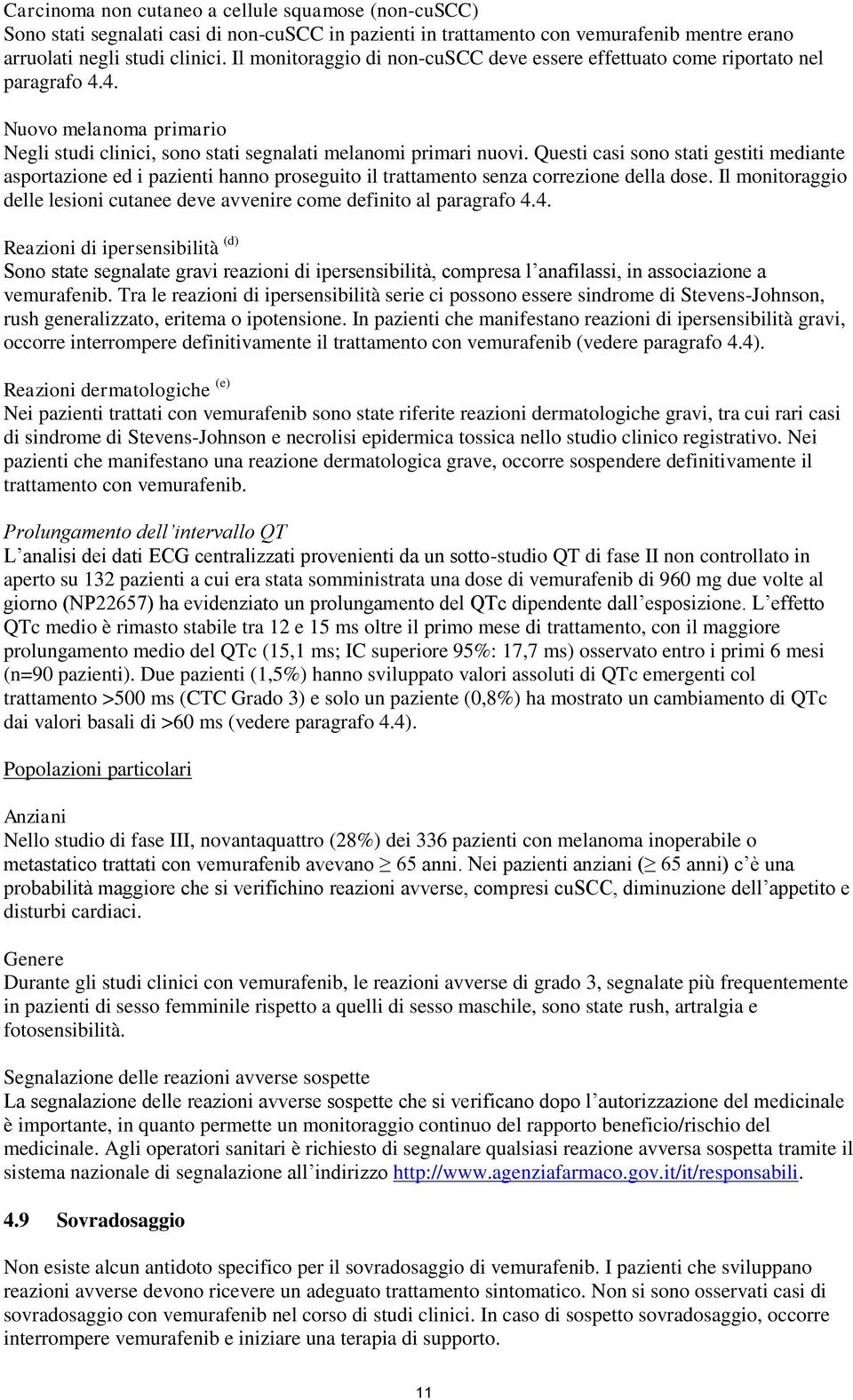 Questi casi sono stati gestiti mediante asportazione ed i pazienti hanno proseguito il trattamento senza correzione della dose.