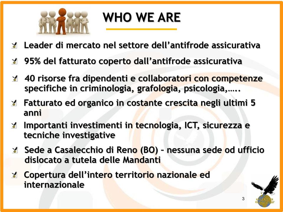 . Fatturato ed organico in costante crescita negli ultimi 5 anni Importanti investimenti in tecnologia, ICT, sicurezza e tecniche