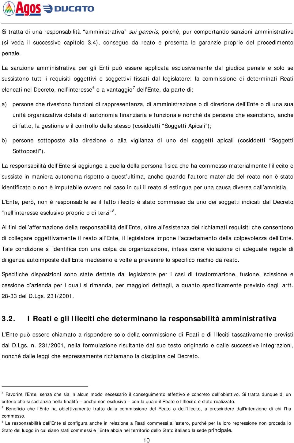 La sanzione amministrativa per gli Enti può essere applicata esclusivamente dal giudice penale e solo se sussistono tutti i requisiti oggettivi e soggettivi fissati dal legislatore: la commissione di