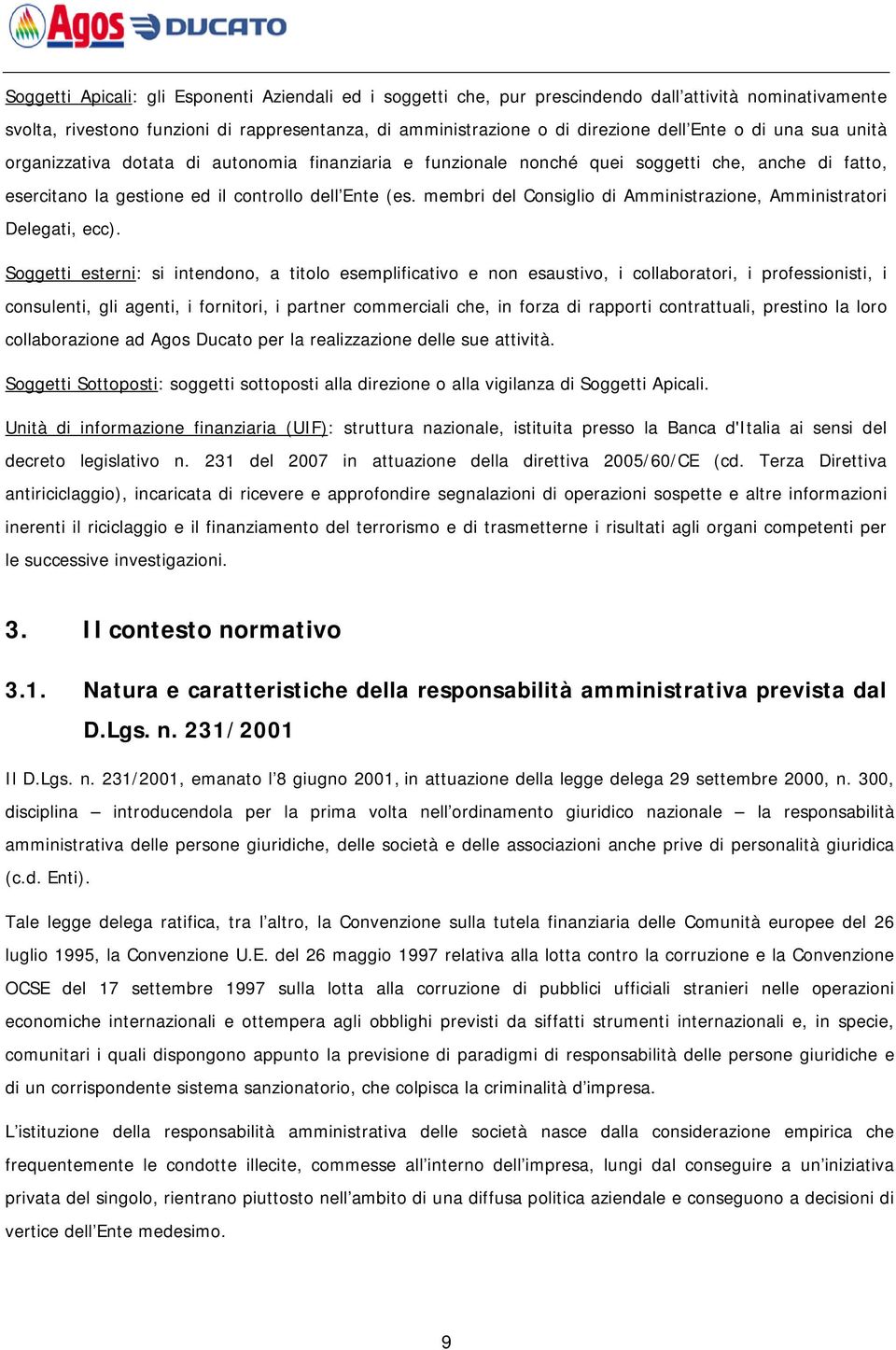 membri del Consiglio di Amministrazione, Amministratori Delegati, ecc).