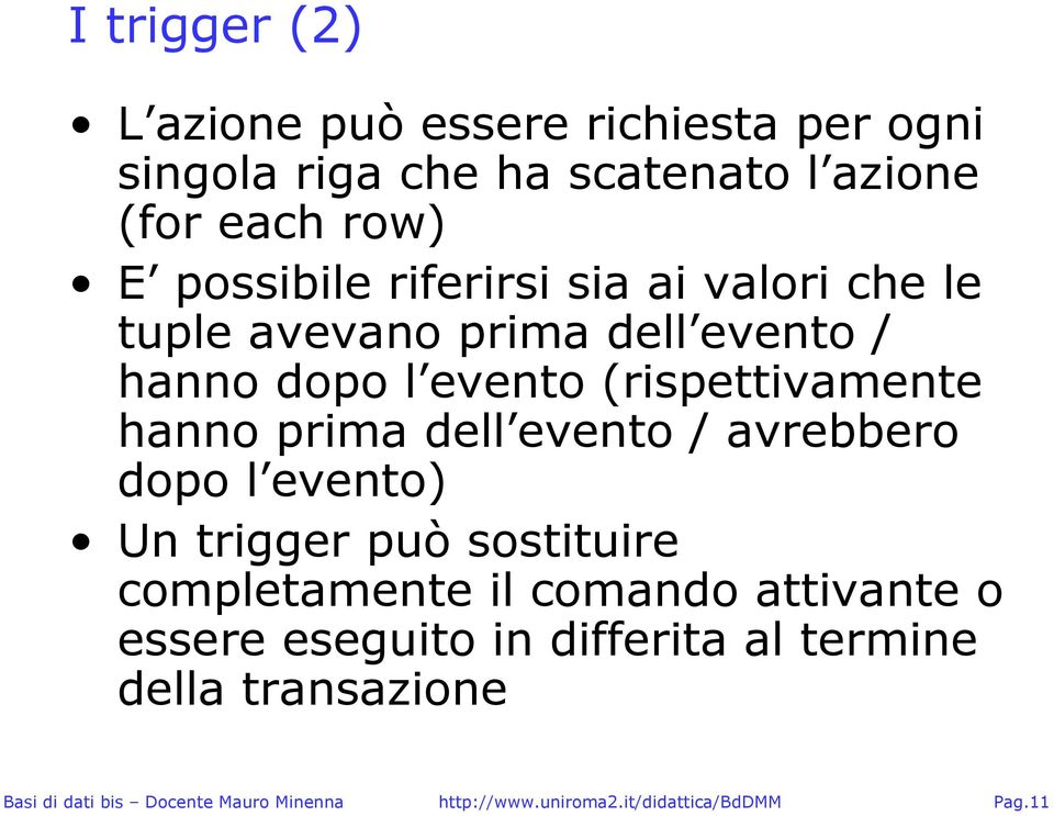 evento (rispettivamente hanno prima dell evento / avrebbero dopo l evento) Un trigger può