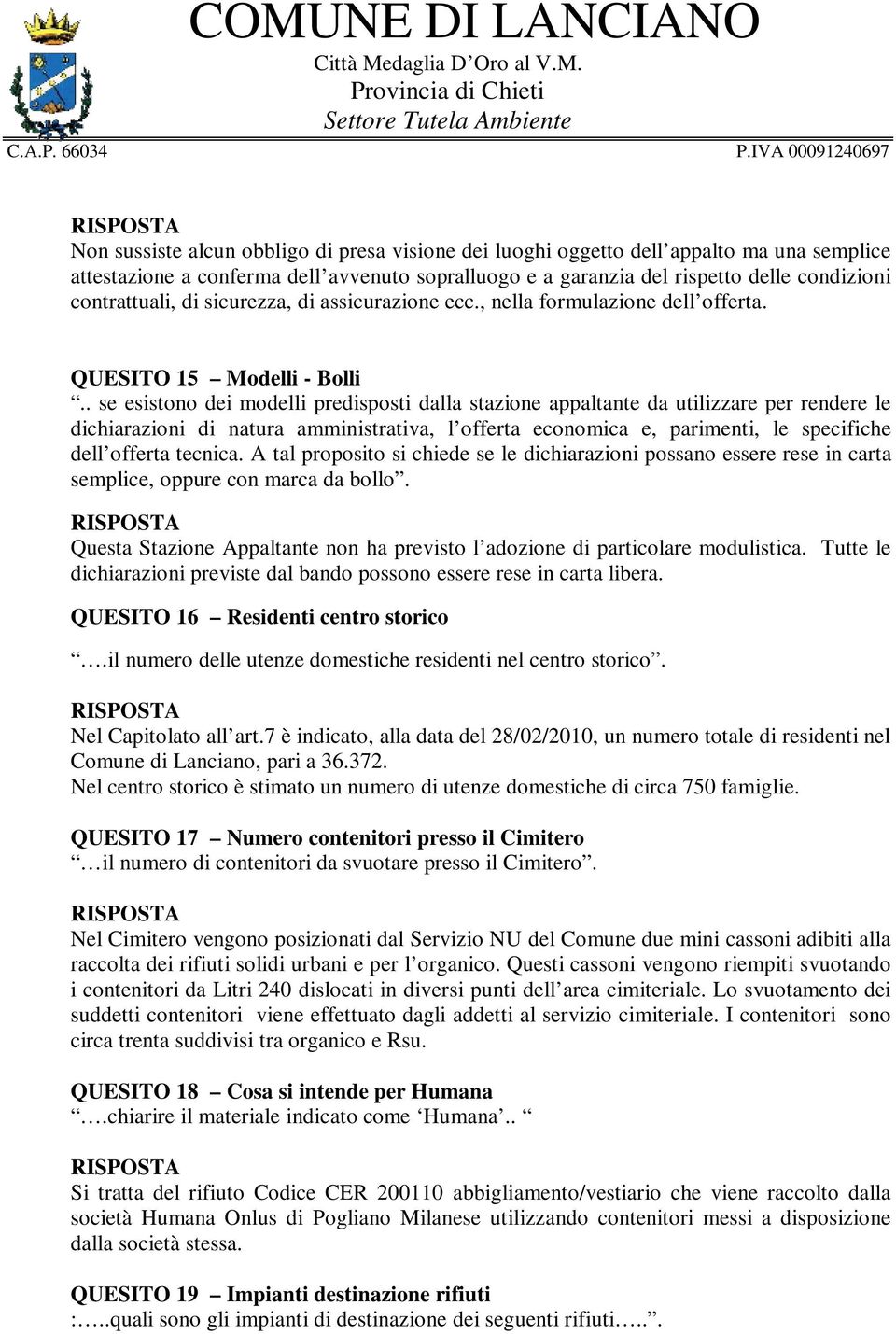 . se esistono dei modelli predisposti dalla stazione appaltante da utilizzare per rendere le dichiarazioni di natura amministrativa, l offerta economica e, parimenti, le specifiche dell offerta