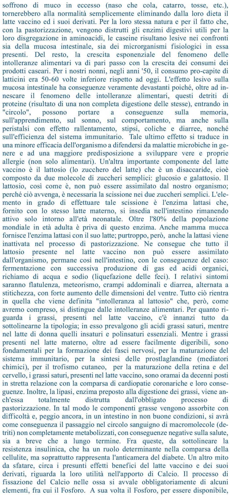 sia della mucosa intestinale, sia dei microrganismi fisiologici in essa presenti.