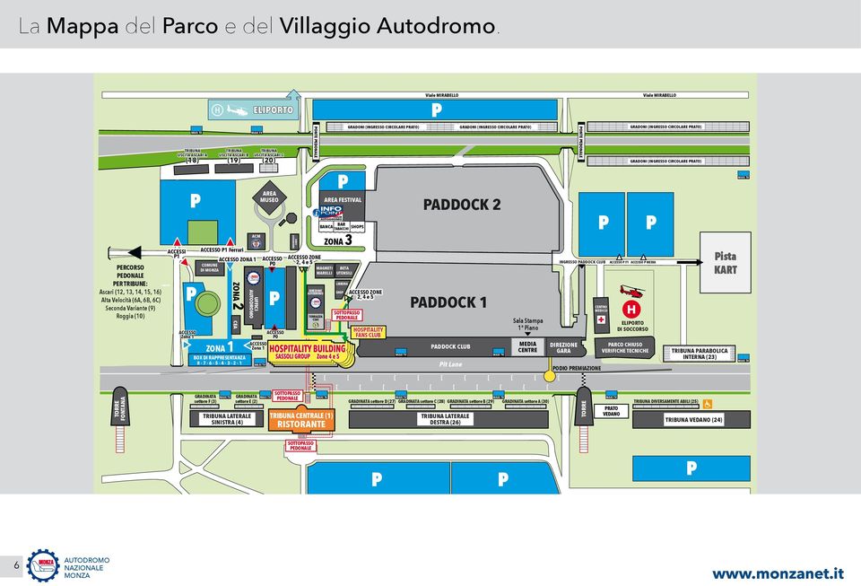 B (19) ZONA 2 ZONA 1 BOX DI RAPPRESENTANZA 8 7 6 5 4 3 2 1 TRIBUNA USCITA ASCARI C ACM UFFICI (20) AREA MUSEO ACCESSO P1 Ferrari ACCESSO ZONA 1 ACCESSO ACCESSO ZONE COMUNE P0 2, 4 e 5 DI MAGNETI