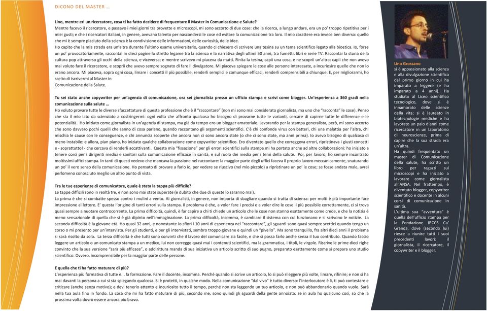 ricercatori italiani, in genere, avevano talento per nascondersi le cose ed evitare la comunicazione tra loro.