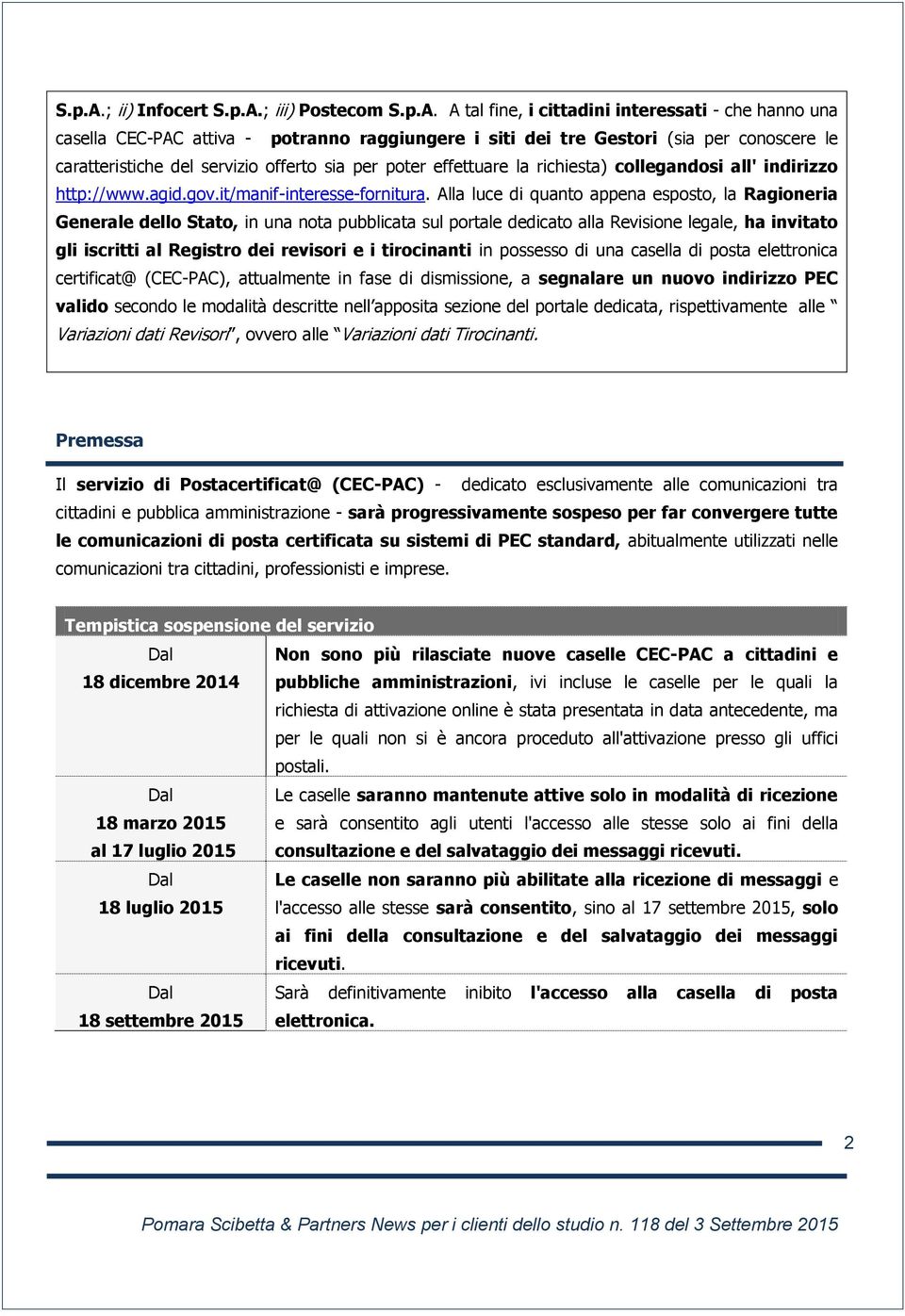 servizio offerto sia per poter effettuare la richiesta) collegandosi all' indirizzo http://www.agid.gov.it/manif-interesse-fornitura.