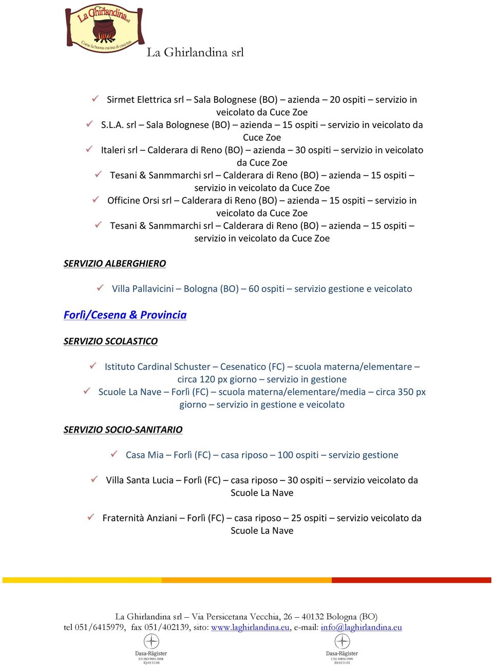 Reno (BO) azienda 15 ospiti servizio in veicolato da Cuce Zoe Officine Orsi srl Calderara di Reno (BO) azienda 15 ospiti servizio in veicolato da Cuce Zoe Tesani & Sanmmarchi srl Calderara di Reno