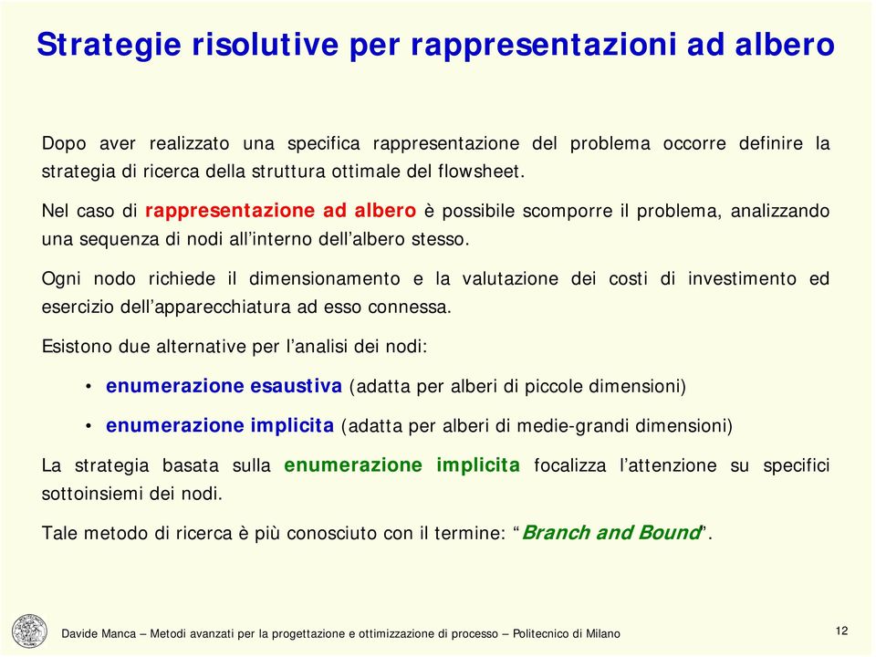 Ogni nodo richiede il dimensionamento e la valutazione dei costi di investimento ed esercizio dell apparecchiatura ad esso connessa.