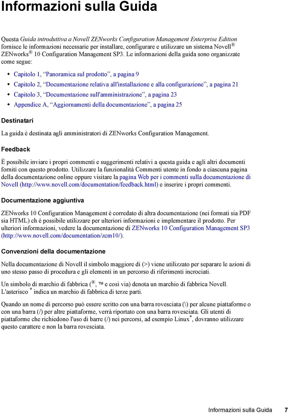 Le informazioni della guida sono organizzate come segue: Capitolo 1, Panoramica sul prodotto, a pagina 9 Capitolo 2, Documentazione relativa all'installazione e alla configurazione, a pagina 21