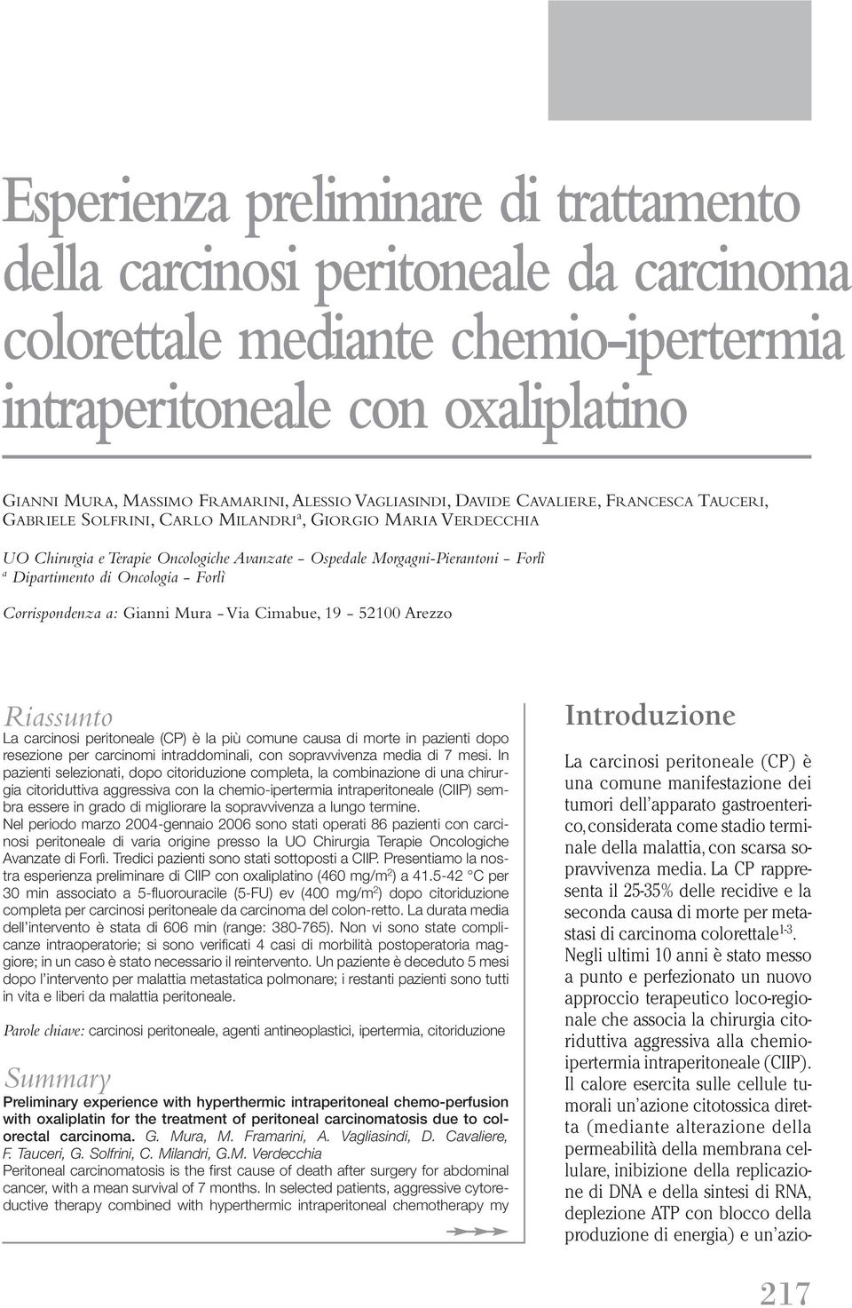 Dipartimento di Oncologia - Forlì Corrispondenza a: Gianni Mura - Via Cimabue, 19-52100 Arezzo Riassunto La carcinosi peritoneale (CP) è la più comune causa di morte in pazienti dopo resezione per