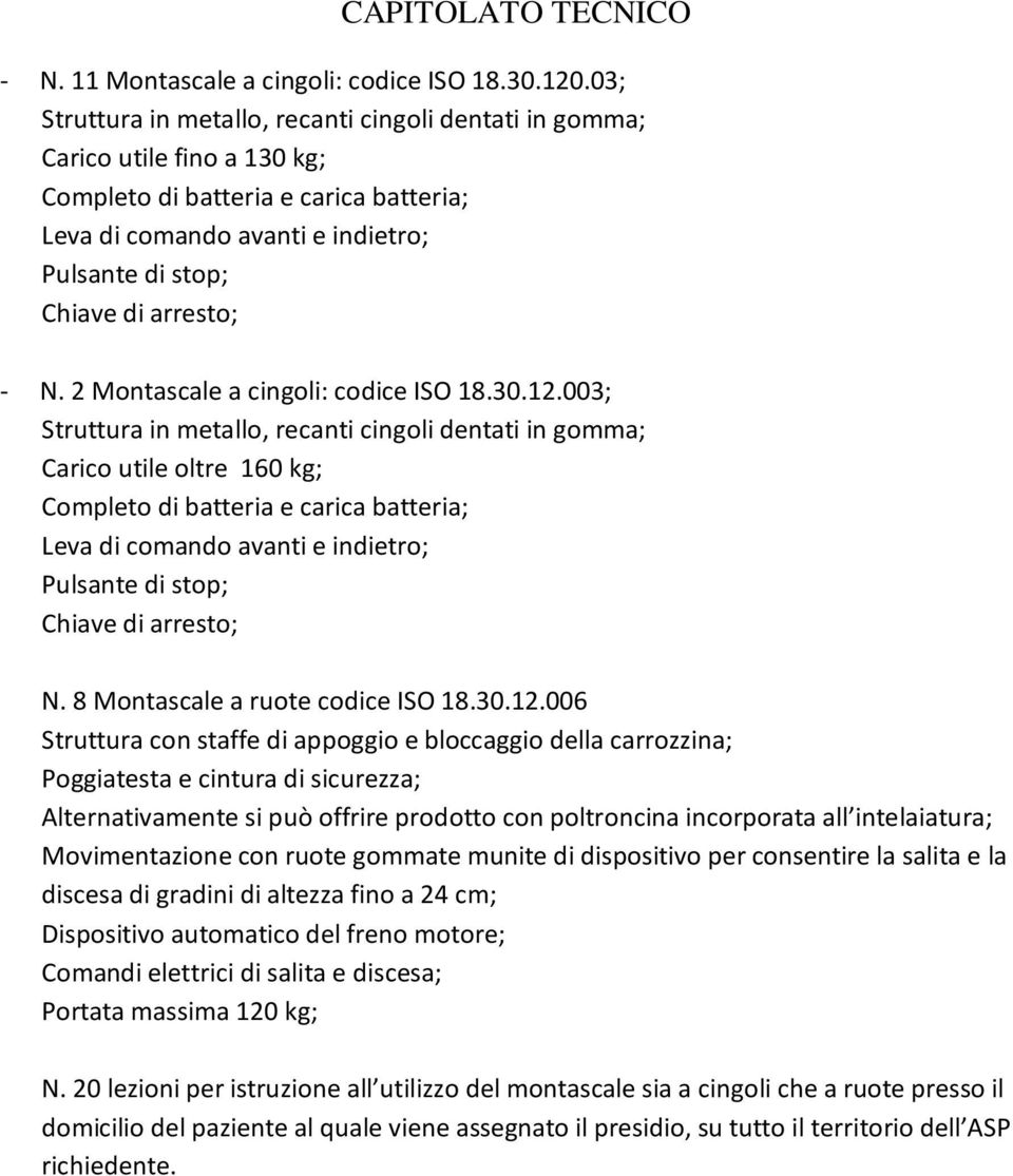 - N. 2 Montascale a cingoli: codice ISO 18.30.12.