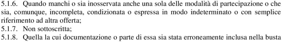 offerta; 5.1.7. Non sottoscritta; 5.1.8. Quella la cui documentazione o parte di essa sia stata erroneamente inclusa nella busta Offerta ; 5.2.