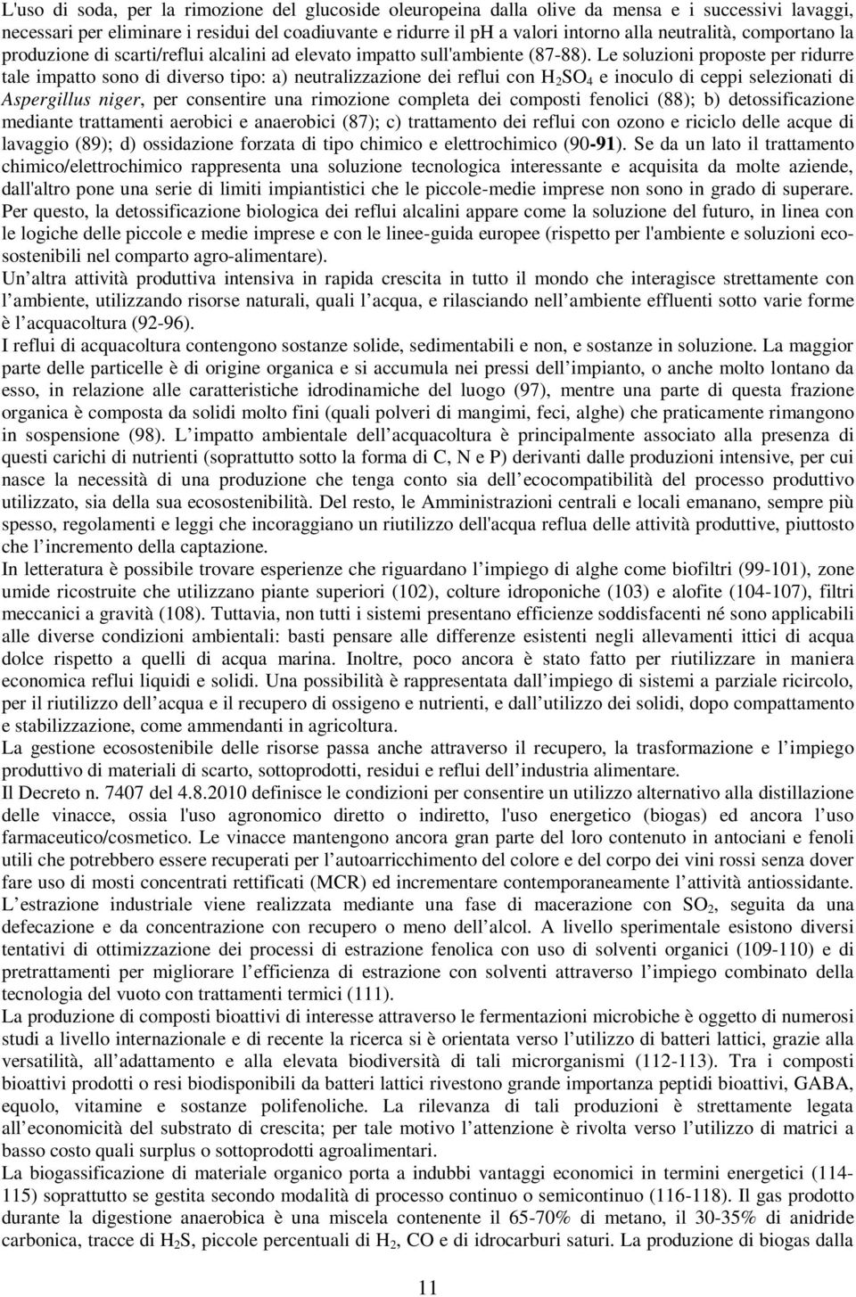 Le soluzioni proposte per ridurre tale impatto sono di diverso tipo: a) neutralizzazione dei reflui con H 2 SO 4 e inoculo di ceppi selezionati di Aspergillus niger, per consentire una rimozione