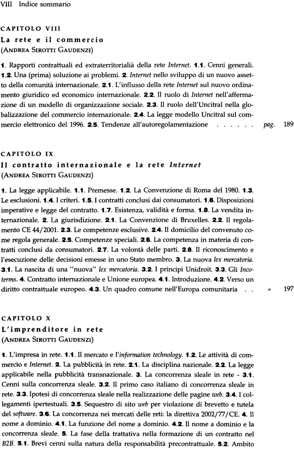 2.3. Il ruolo dell'uncitral nella globalizzazione del commercio internazionale. 2.4. La legge modello Uncitral sul commercio elettronico del 1996. 2.5. Tendenze all'autoregolamentazione pag.