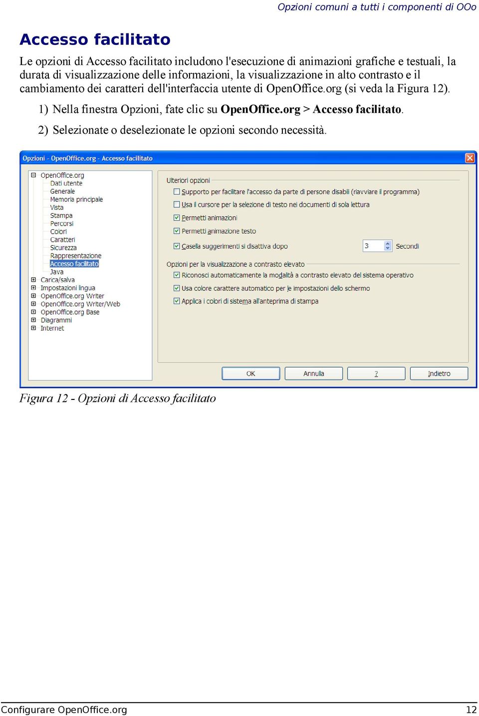 caratteri dell'interfaccia utente di OpenOffice.org (si veda la Figura 12). 1) Nella finestra Opzioni, fate clic su OpenOffice.