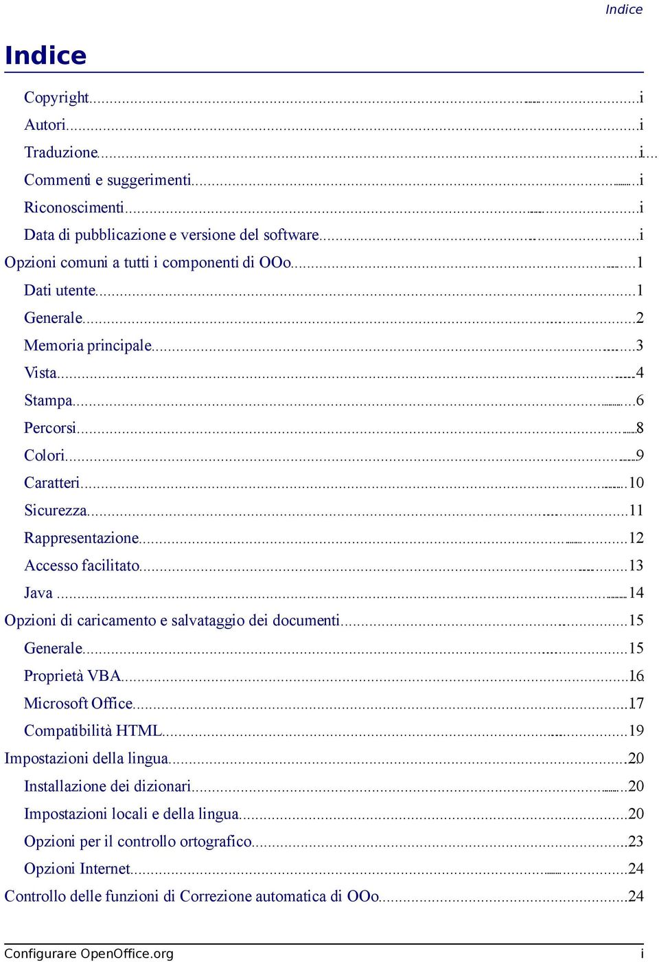 .....11 Rappresentazione......12 Accesso facilitato......13 Java...14 Opzioni di caricamento e salvataggio dei documenti......15 Generale......15 Proprietà VBA... 16 Microsoft Office.