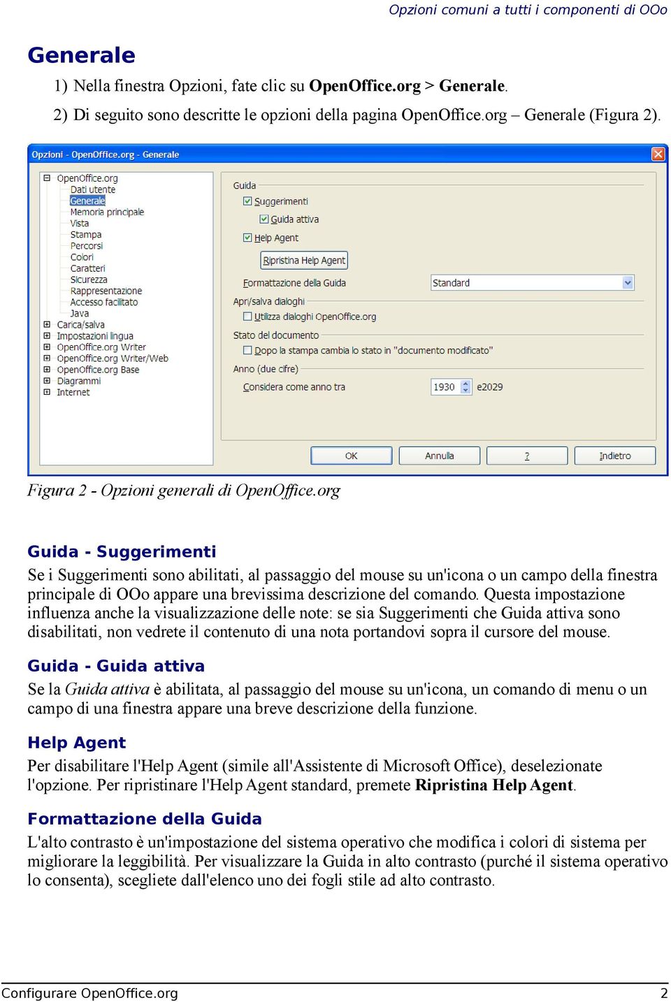 org Guida - Suggerimenti Se i Suggerimenti sono abilitati, al passaggio del mouse su un'icona o un campo della finestra principale di OOo appare una brevissima descrizione del comando.