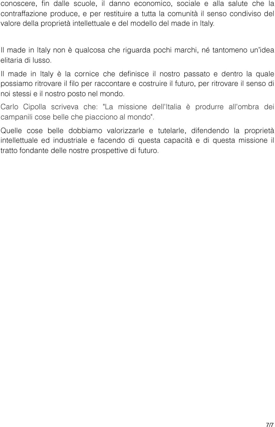 Il made in Italy è la cornice che definisce il nostro passato e dentro la quale possiamo ritrovare il filo per raccontare e costruire il futuro, per ritrovare il senso di noi stessi e il nostro posto