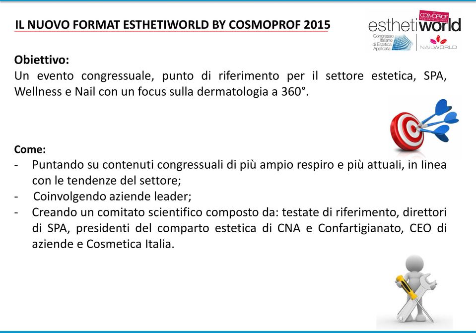 Come: - Puntando su contenuti congressuali di più ampio respiro e più attuali, in linea con le tendenze del settore; -