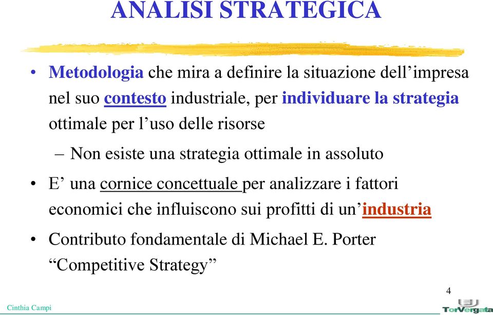 strategia ottimale in assoluto E una cornice concettuale per analizzare i fattori economici che