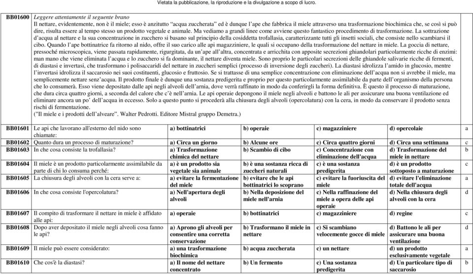 risult essere l tempo stesso un prootto vegetle e nimle. M veimo grni linee ome vviene questo fntstio proeimento i trsformzione.