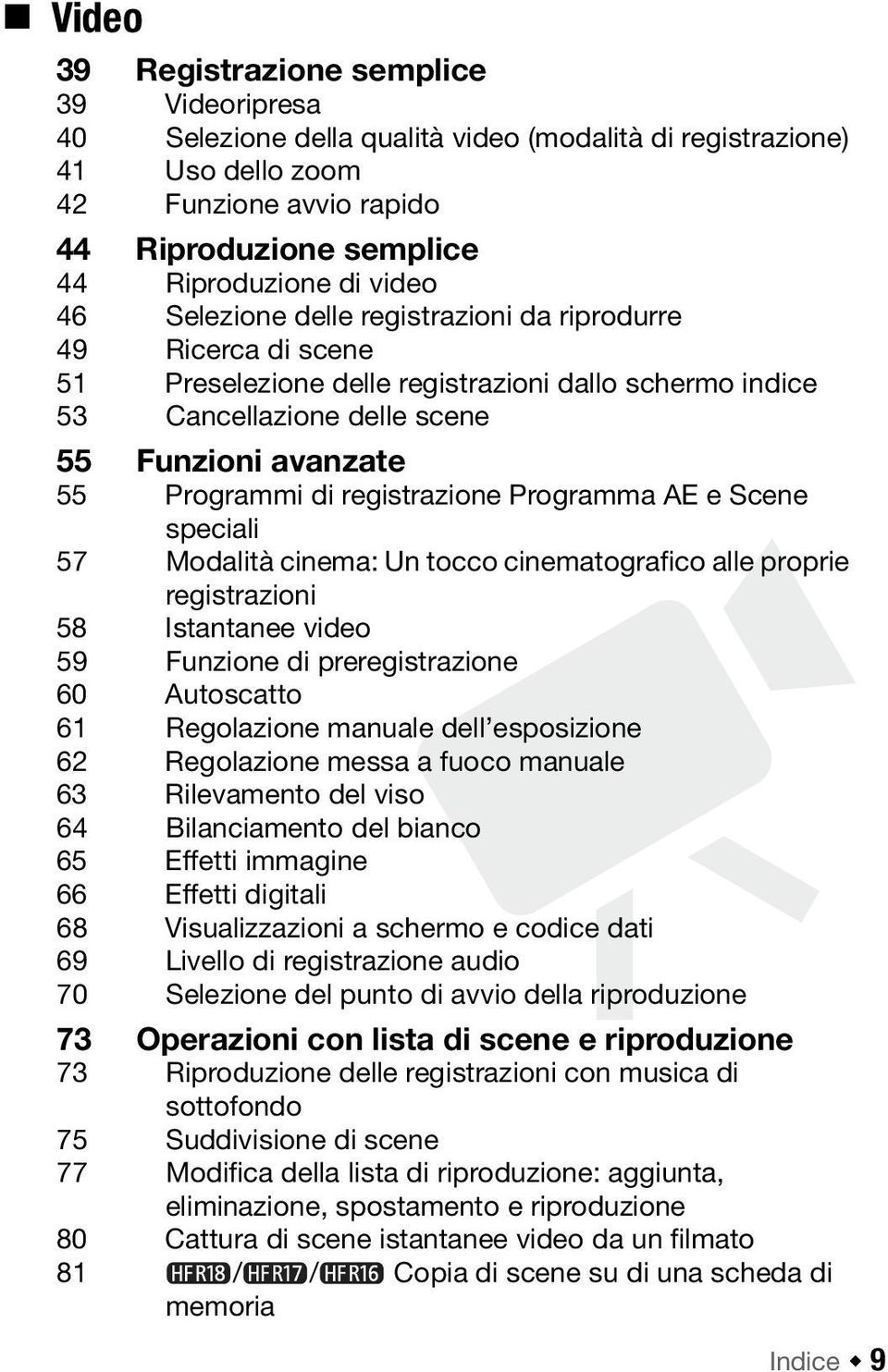 registrazione Programma AE e Scene speciali 57 Modalità cinema: Un tocco cinematografico alle proprie registrazioni 58 Istantanee video 59 Funzione di preregistrazione 60 Autoscatto 61 Regolazione