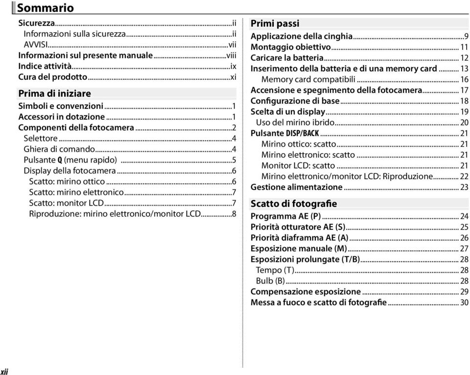 ..6 Scatto: mirino elettronico...7 Scatto: monitor LCD...7 Riproduzione: mirino elettronico/monitor LCD...8 Primi passi Applicazione della cinghia...9 Montaggio obiettivo... 11 Caricare la batteria.