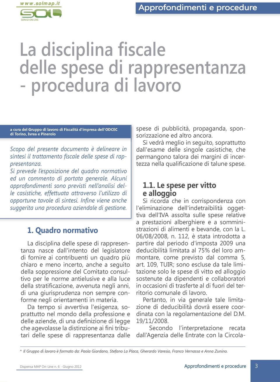 Alcuni approfondimenti sono previsti nell analisi delle casistiche, effettuata attraverso l utilizzo di opportune tavole di sintesi. Infine viene anche suggerita una procedura aziendale di gestione.