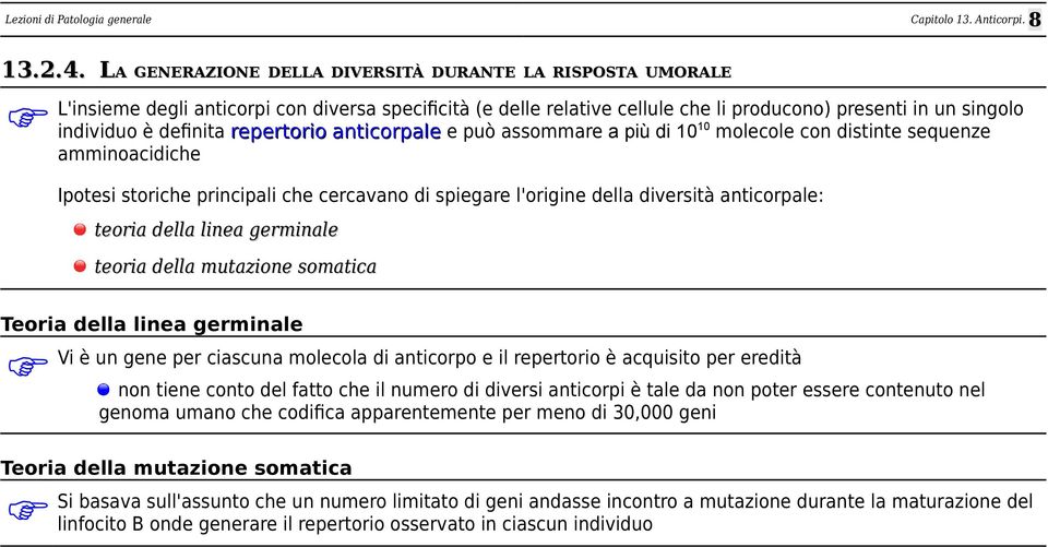 repertorio anticorpale e può assommare a più di 1010 molecole con distinte sequenze amminoacidiche Ipotesi storiche principali che cercavano di spiegare l'origine della diversità anticorpale: teoria