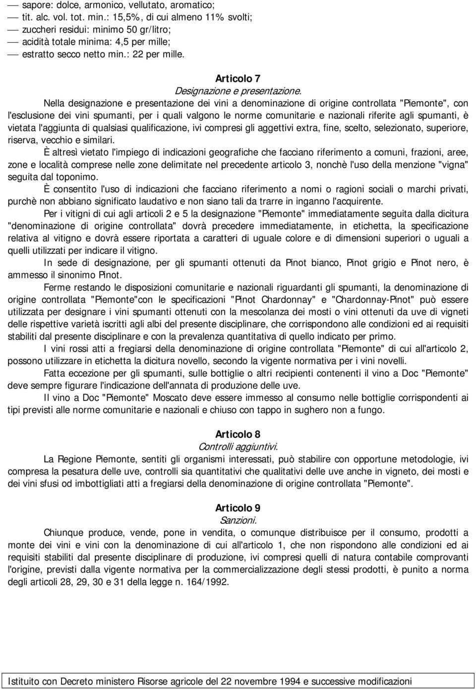 Nella designazione e presentazione dei vini a denominazione di origine controllata "Piemonte", con l'esclusione dei vini spumanti, per i quali valgono le norme comunitarie e nazionali riferite agli